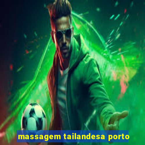 massagem tailandesa porto